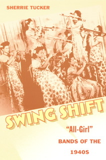 The book  cover for Swing Shift: All Girl Bands of the 1940s.