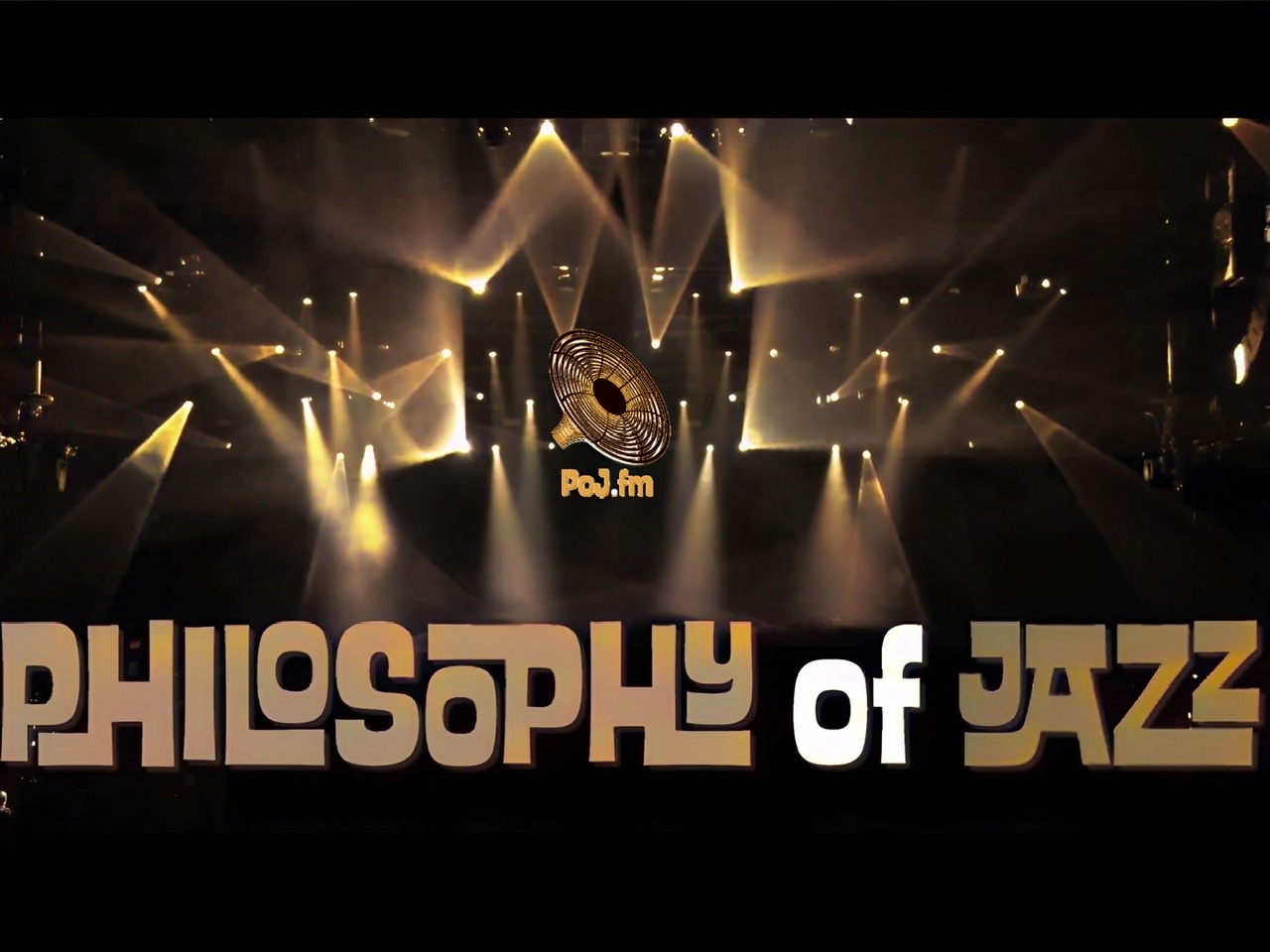 An unframed black background with numerous golden spot lights projecting through it in all directions with a large golden PoJ.fm logo at center and the large words "Philosophy of Jazz" in muted gold color with "of" in white at center bottom.