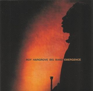 The album cover for Roy Hargrove's Big Band album "Emergence" with a black and orange cover with Roy Hargrove's silhouette facing left profile on the right side of cover holding his trumpet mouthpiece straight up at waist height.